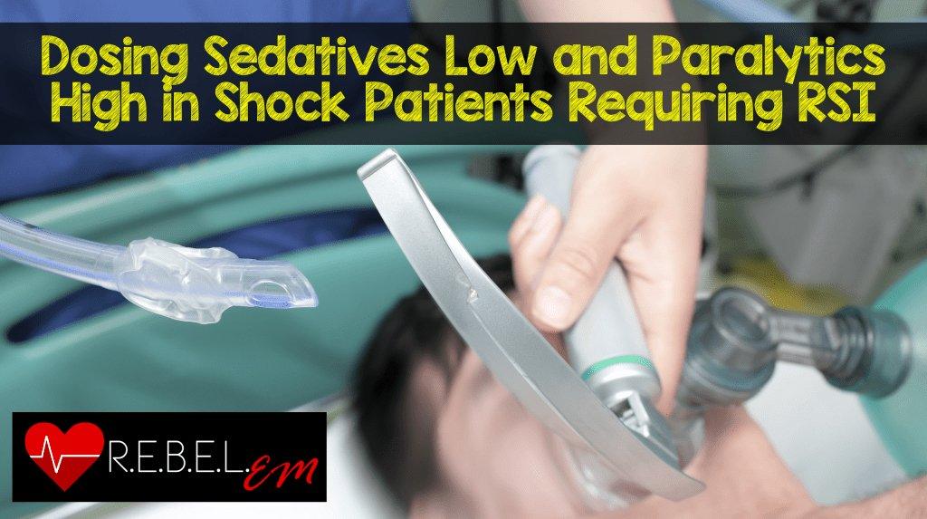 Dosing Sedatives Low and Paralytics High in Shock Patients Requiring RSI