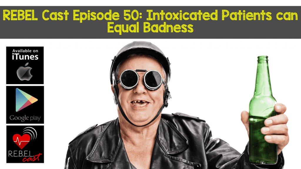 REBEL Cast Episode 50 – Intoxicated Patients can Equal Badness - MED-TAC International Corp.